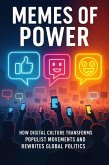 Memes of Power: How Digital Culture Transforms Populist Movements and Rewrites Global Politics (eBook, ePUB)