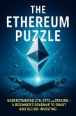 The Ethereum Puzzle: Understanding ETH, ETFs, and Staking-A Beginner's Roadmap to Smart and Secure Investing (eBook, ePUB) The Ethereum Puzzle: Understanding ETH, ETFs, and Staking-A Beginner's Roadmap to Smart and Secure Investing (eBook, ePUB)