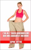 7 kg in 7 Tagen abnehmen mit der Anti-Bauchfett-Methode (eBook, ePUB) 7 kg in 7 Tagen abnehmen mit der Anti-Bauchfett-Methode (eBook, ePUB)