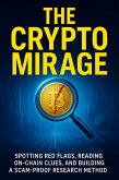 The Crypto Mirage: Spotting Red Flags, Reading On-Chain Clues, and Building a Scam-Proof Research Method (eBook, ePUB) The Crypto Mirage: Spotting Red Flags, Reading On-Chain Clues, and Building a Scam-Proof Research Method (eBook, ePUB)
