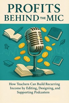 Cover Profits Behind the Mic How Teachers Can Build Recurring Income by Editing, Designing, and Supporting Podcasters (eBook, ePUB)
