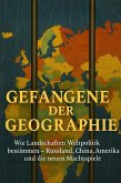 Gefangene der Geographie Wie Landschaften Weltpolitik bestimmen - Russland, China, Amerika und die neuen Machtspiele (eBook, ePUB)