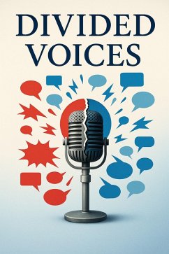 Cover Divided Voices: How Polarized Rhetoric Fuels Identity Conflict, Weakens Democratic Trust, and Calls for a Framework of Civil Discourse (eBook, ePUB)