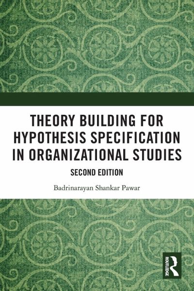 Theory Building for Hypothesis Specification in Organizational Studies Theory Building for Hypothesis Specification in Organizational Studies