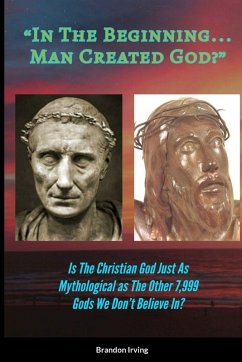 In The Beginning... Man Created God? Cover In The Beginning... Man Created God?