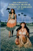 The Forgotten Lokono-Arawak History of Barbados 1625-2025 The Forgotten Lokono-Arawak History of Barbados 1625-2025