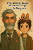 Uncle Cookie's Guide to Knowing Enough to be Dangeous