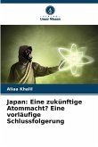 Japan: Eine zukünftige Atommacht? Eine vorläufige Schlussfolgerung Japan: Eine zukünftige Atommacht? Eine vorläufige Schlussfolgerung