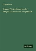 Hessens Fürstenfrauen von der heiligen Elisabeth bis zur Gegenwart Hessens Fürstenfrauen von der heiligen Elisabeth bis zur Gegenwart
