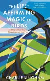 The Life-Affirming Magic of Birds The Life-Affirming Magic of Birds