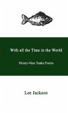 With all the Time in the World. Ninety-Nine Tanka Poems