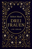 Robert Musil: Drei Frauen. Vollständige Neuausgabe