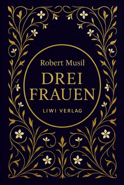 Robert Musil: Drei Frauen. Vollständige Neuausgabe