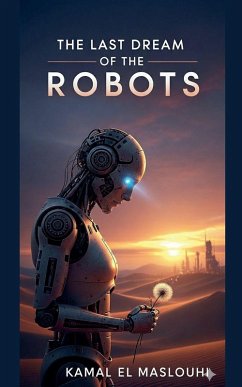 The Last Dream of the Robots - Maslouhi, Kamal EL