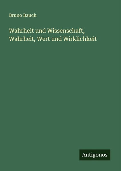 Wahrheit und Wissenschaft, Wahrheit, Wert und Wirklichkeit Wahrheit und Wissenschaft, Wahrheit, Wert und Wirklichkeit