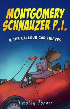 Montgomery Schnauzer P.I. and the Callous Car Thieves - Forner, Timothy