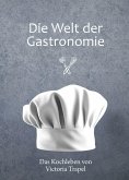 Die Welt der Gastronomie Die Welt der Gastronomie