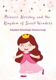Princess Hershey and the Kingdom of Sweet Wonders A Magical Tale of Courage, Friendship, and the Sweetest Love Princess Hershey and the Kingdom of Sweet Wonders A Magical Tale of Courage, Friendship, and the Sweetest Love