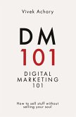 DM101 - Digital Marketing 101   How to sell stuff without selling your soul
