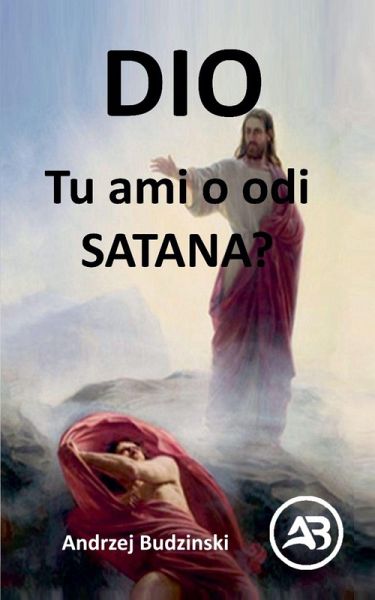 Dio! Tu ami o odi satana? Dio! Tu ami o odi satana?