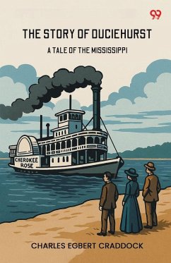 The Story Of Duciehurst A Tale Of The Mississippi - Craddock, Charles Egbert The Story Of Duciehurst A Tale Of The Mississippi - Craddock, Charles Egbert