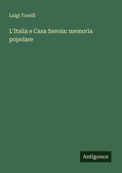 L'Italia e Casa Savoia: memoria popolare - Torelli, Luigi