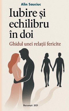 Iubire ¿i echilibru în doi - Ghidul unei rela¿ii fericite - Sauciuc, Alin