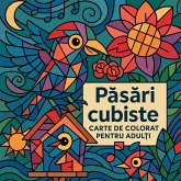 P¿s¿ri cubiste - Carte de colorat pentru adul¿i P¿s¿ri cubiste - Carte de colorat pentru adul¿i