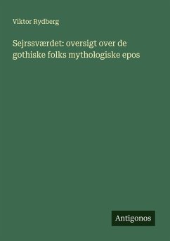 Sejrssværdet: oversigt over de gothiske folks mythologiske epos - Rydberg, Viktor Sejrssværdet: oversigt over de gothiske folks mythologiske epos - Rydberg, Viktor