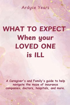 Cover WHAT TO EXPECT WHEN YOUR LOVED ONE IS ILL