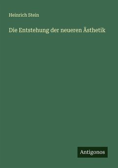 Die Entstehung der neueren Ästhetik - Stein, Heinrich