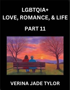 Cover LGBTQIA+ Love, Romance, Sex, and Life (Part 11)- Queer Voices, Resilient Lives, Short Essays on Rights, Social Life, Experiences and Challenges of Being Lesbian, Gay, Queer and Non-binary, Identity, and Liberation, Fight for Rainbow Pride Equality