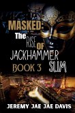 Masked The Rise Of Jackhammer Slim Book 3