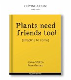 Plants Need Friends Too! Plants Need Friends Too!