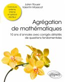 Agrégation de mathématiques - 10 ans d'annales avec corrigés détaillés de questions fondamentales Agrégation de mathématiques - 10 ans d'annales avec corrigés détaillés de questions fondamentales