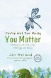 You're Not Too Much; You Matter - Bild 1