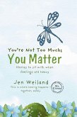 You're Not Too Much; You Matter