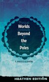Worlds Beyond the Poles (Heathen Edition) Worlds Beyond the Poles (Heathen Edition)