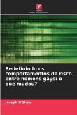 Redefinindo os comportamentos de risco entre homens gays: o que mudou? Redefinindo os comportamentos de risco entre homens gays: o que mudou?