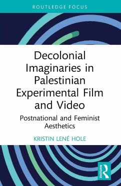 Decolonial Imaginaries in Palestinian Experimental Film and Video - Hole, Kristin Lené Decolonial Imaginaries in Palestinian Experimental Film and Video - Hole, Kristin Lené
