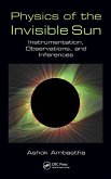 Physics of the Invisible Sun Physics of the Invisible Sun