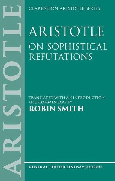 Aristotle: On Sophistical Refutations Aristotle: On Sophistical Refutations