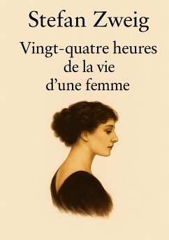 Vingt-quatre heures de la vie d'une femme - Zweig, Stefan