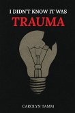 I Didn't Know It Was Trauma I Didn't Know It Was Trauma