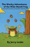 The Wacky Adventures of the Wide-Mouth Frog The Wacky Adventures of the Wide-Mouth Frog