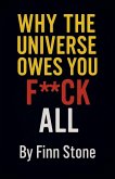 Why The Universe Owes You F All Why The Universe Owes You F All