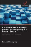Ko¿ysanie ¿wiata: Moja podró¿ przez geologi¿ z Fortu Ternan Ko¿ysanie ¿wiata: Moja podró¿ przez geologi¿ z Fortu Ternan