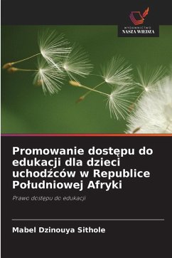 Promowanie dost¿pu do edukacji dla dzieci uchod¿ców w Republice Po¿udniowej Afryki - Sithole, Mabel Dzinouya Promowanie dost¿pu do edukacji dla dzieci uchod¿ców w Republice Po¿udniowej Afryki - Sithole, Mabel Dzinouya