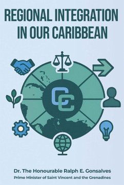 Regional Integration in Our Caribbean - Gonsalves, Ralph E