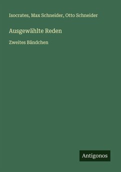 Ausgewählte Reden - Isocrates; Schneider, Max; Schneider, Otto